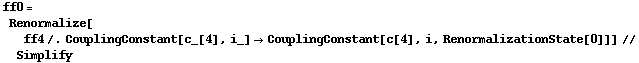 ff0 = Renormalize[ff4 /. CouplingConstant[c_[4], i_] -> CouplingConstant[c[4], i, RenormalizationState[0]]] // Simplify