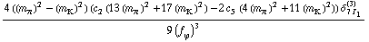 (4 ((m _ π^(�   ))^2 - (m _ K^(�   ))^2) (c _ 2^(  ) (13 (m _ π^(�   ))^2 + 17 (m _ K^(�   ))^2) - 2 c _ 5^(  ) (4 (m _ π^(�   ))^2 + 11 (m _ K^(�   ))^2)) δ _ (7 I _ 1)^(3))/(9 (f _ ϕ^(�   ))^3)