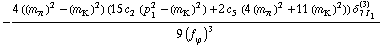 -(4 ((m _ π^(�   ))^2 - (m _ K^(�   ))^2) (15 c _ 2^(  ) (p _ 1^2 - (m _ K^(�   ))^2) + 2 c _ 5^(  ) (4 (m _ π^(�   ))^2 + 11 (m _ K^(�   ))^2)) δ _ (7 I _ 1)^(3))/(9 (f _ ϕ^(�   ))^3)