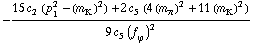 -(15 c _ 2^(  ) (p _ 1^2 - (m _ K^(�   ))^2) + 2 c _ 5^(  ) (4 (m _ π^(�   ))^2 + 11 (m _ K^(�   ))^2))/(9 c _ 5^(  ) (f _ ϕ^(�   ))^2)