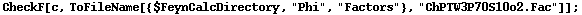 CheckF[c, ToFileName[{$FeynCalcDirectory, "Phi", "Factors"}, "ChPTW3P70S10o2.Fac"]] ;