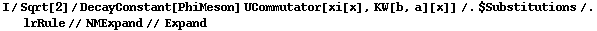I/Sqrt[2]/DecayConstant[PhiMeson] UCommutator[xi[x], KW[b, a][x]] /. $Substitutions /. lrRule // NMExpand // Expand