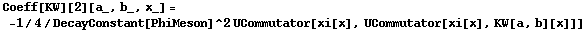 Coeff[KW][2][a_, b_, x_] = -1/4/DecayConstant[PhiMeson]^2 UCommutator[xi[x], UCommutator[xi[x], KW[a, b][x]]]