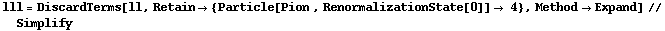 lll = DiscardTerms[ll, Retain -> {Particle[Pion , RenormalizationState[0]] -> 4}, Method -> Expand] // Simplify