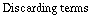 Discarding terms