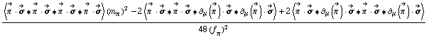(< Overscript[π^( ), ->] &middot; Overscript[σ, ->] '6 Overscript[π^( ), ->] &middot; Overscript[σ, ->] '6 Overscript[π^( ), ->] &middot; Overscript[σ, ->] '6 Overscript[π^( ), ->] &middot; Overscript[σ, ->] > (m _ π^(�   ))^2 - 2 < Overscript[π^( ), ->] &middot; Overscript[σ, ->] '6 Overscript[π^( ), ->] &middot; Overscript[σ, ->] '6 ∂ _ μ(Overscript[π^( ), ->]) &middot; Overscript[σ, ->] '6 ∂ _ μ(Overscript[π^( ), ->]) &middot; Overscript[σ, ->] > + 2 < Overscript[π^( ), ->] &middot; Overscript[σ, ->] '6 ∂ _ μ(Overscript[π^( ), ->]) &middot; Overscript[σ, ->] '6 Overscript[π^( ), ->] &middot; Overscript[σ, ->] '6 ∂ _ μ(Overscript[π^( ), ->]) &middot; Overscript[σ, ->] >)/(48 (f _ π^(�   ))^2)