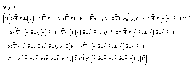 1/(128 (f _ π^(�   ))^4) (64 (2 i Overscript[Overscript[N^( ), _], →] . γ^μ . ∂ _ μ(Overscript[N^( ), →]) + C^(  ) Overscript[Overscript[N^( ), _], →] . γ^μ . A^( ) _ μ . Overscript[N^( ), →] + Overscript[Overscript[N^( ), _], →] . γ^μ . V^( ) _ μ . Overscript[N^( ), →] + 2 Overscript[Overscript[N^( ), _], →] . γ^μ . γ^( ) _ μ . Overscript[N^( ), →] - 2 Overscript[Overscript[N^( ), _], →] . Overscript[N^( ), →] m _ N^(�   )) (f _ π^(�   ))^4 - 64 C^(  ) Overscript[Overscript[N^( ), _], →] . γ^μ . (∂ _ μ(Overscript[π^( ), ->]) &middot; Overscript[σ, ->]) . Overscript[N^( ), →] (f _ π^(�   ))^3 + 16 i (Overscript[Overscript[N^( ), _], →] . γ^μ . (Overscript[π^( ), ->] &middot; Overscript[σ, ->] '6 ∂ _ μ(Overscript[π^( ), ->]) &middot; Overscript[σ, ->]) . Overscript[N^( ), →] - Overscript[Overscript[N^( ), _], →] . γ^μ . (∂ _ μ(Overscript[π^( ), ->]) &middot; Overscript[σ, ->] '6 Overscript[π^( ), ->] &middot; Overscript[σ, ->]) . Overscript[N^( ), →]) (f _ π^(�   ))^2 - 8 C^(  ) Overscript[Overscript[N^( ), _], →] . γ^μ . (Overscript[π^( ), ->] &middot; Overscript[σ, ->] '6 ∂ _ μ(Overscript[π^( ), ->]) &middot; Overscript[σ, ->] '6 Overscript[π^( ), ->] &middot; Overscript[σ, ->]) . Overscript[N^( ), →] f _ π^(�   ) + 2 i Overscript[Overscript[N^( ), _], →] . γ^μ . (Overscript[π^( ), ->] &middot; Overscript[σ, ->] '6 Overscript[π^( ), ->] &middot; Overscript[σ, ->] '6 Overscript[π^( ), ->] &middot; Overscript[σ, ->] '6 ∂ _ μ(Overscript[π^( ), ->]) &middot; Overscript[σ, ->]) . Overscript[N^( ), →] + 2 i Overscript[Overscript[N^( ), _], →] . γ^μ . (Overscript[π^( ), ->] &middot; Overscript[σ, ->] '6 Overscript[π^( ), ->] &middot; Overscript[σ, ->] '6 ∂ _ μ(Overscript[π^( ), ->]) &middot; Overscript[σ, ->] '6 Overscript[π^( ), ->] &middot; Overscript[σ, ->]) . Overscript[N^( ), →] + C^(  ) Overscript[Overscript[N^( ), _], →] . γ^μ . ((Overscript[π^( ), ->] &middot; Overscript[σ, ->] '6 Overscript[π^( ), ->] &middot; Overscript[σ, ->] '6 Overscript[π^( ), ->] &middot; Overscript[σ, ->] '6 Overscript[π^( ), ->] &middot; Overscript[σ, ->]) A^( ) _ μ) . Overscript[N^( ), →] + Overscript[Overscript[N^( ), _], →] . γ^μ . ((Overscript[π^( ), ->] &middot; Overscript[σ, ->] '6 Overscript[π^( ), ->] &middot; Overscript[σ, ->] '6 Overscript[π^( ), ->] &middot; Overscript[σ, ->] '6 Overscript[π^( ), ->] &middot; Overscript[σ, ->]) V^( ) _ μ) . Overscript[N^( ), →])
