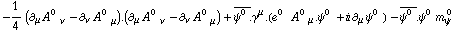 -1/4 (∂ _ μ A^(0 ) _ ν^� - ∂ _ ν A^(0 ) _ μ^�) . (∂ _ μ A^(0 ) _ ν^� - ∂ _ ν A^(0 ) _ μ^�) + Overscript[ψ^(0 ), _] . γ^μ . (e^(0  ) A^(0 ) _ μ . ψ^(0 ) + i ∂ _ μ ψ^(0 ) _ �^�) - Overscript[ψ^(0 ), _] . ψ^(0 ) m _ ψ^(� 0  )