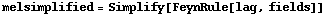 melsimplified = Simplify[FeynRule[lag, fields]]