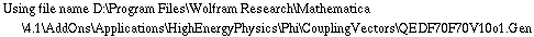 Using file name D:\\Program Files\\Wolfram Research\\Mathematica\\4.1\\AddOns\\Applications\\HighEnergyPhysics\\Phi\\CouplingVectors\\QEDF70F70V10o1.Gen