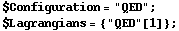 $Configuration = "QED" ;  $Lagrangians = {"QED"[1]} ; 
