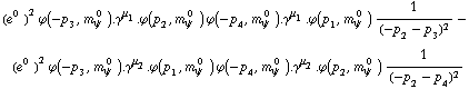 (e^(0  ))^2 ϕ  ( -p _ 3 ,  m _ ψ^(� 0  ) ) . γ^μ _ 1 . ϕ  ( p _ 2 ,  m _ ψ^(� 0  ) ) ϕ  ( -p _ 4 ,  m _ ψ^(� 0  ) ) . γ^μ _ 1 . ϕ  ( p _ 1 ,  m _ ψ^(� 0  ) ) 1/(-p _ 2 - p _ 3)^2 - (e^(0  ))^2 ϕ  ( -p _ 3 ,  m _ ψ^(� 0  ) ) . γ^μ _ 2 . ϕ  ( p _ 1 ,  m _ ψ^(� 0  ) ) ϕ  ( -p _ 4 ,  m _ ψ^(� 0  ) ) . γ^μ _ 2 . ϕ  ( p _ 2 ,  m _ ψ^(� 0  ) ) 1/(-p _ 2 - p _ 4)^2