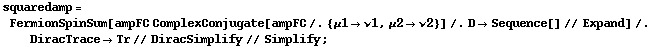 squaredamp = FermionSpinSum[ampFC ComplexConjugate[ampFC /. {μ1 -> ν1, μ2 -> ν2}] /. D -> Sequence[] // Expand] /. DiracTrace -> Tr // DiracSimplify // Simplify ;