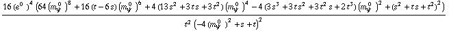 (16 (e^(0  ))^4 (64 (m _ ψ^(� 0  ))^8 + 16 (t - 6 s) (m _ ψ^(� 0  ))^6 + 4 (13 s^2 + 3 t s + 3 t^2) (m _ ψ^(� 0  ))^4 - 4 (3 s^3 + 3 t s^2 + 3 t^2 s + 2 t^3) (m _ ψ^(� 0  ))^2 + (s^2 + t s + t^2)^2))/(t^2 (-4 (m _ ψ^(� 0  ))^2 + s + t)^2)