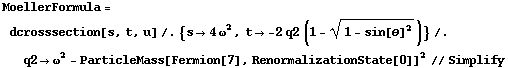 MoellerFormula = dcrosssection[s, t, u] /. {s -> 4 ω^2, t -> -2 q2 (1 - (1 - sin[θ]^2)^(1/2))} /. q2 -> ω^2 - ParticleMass[Fermion[7], RenormalizationState[0]]^2 // Simplify