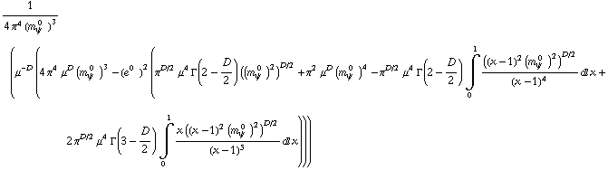1/(4 π^4 (m _ ψ^( 0  ))^3) (μ^(-D) (4 π^4 μ^D (m _ ψ^( 0  ))^3 - (e^(0  ))^2 (π^(D/2) μ^4 Γ(2 - D/2) ((m _ ψ^( 0  ))^2)^(D/2) + π^2 μ^D (m _ ψ^( 0  ))^4 - π^(D/2) μ^4 Γ(2 - D/2) Underoverscript[∫, 0, arg3] ((x - 1)^2 (m _ ψ^( 0  ))^2)^(D/2)/(x - 1)^4 d x + 2 π^(D/2) μ^4 Γ(3 - D/2) Underoverscript[∫, 0, arg3] (x ((x - 1)^2 (m _ ψ^( 0  ))^2)^(D/2))/(x - 1)^5 d x)))