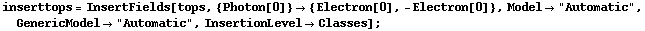 inserttops = InsertFields[tops, {Photon[0]} -> {Electron[0], -Electron[0]}, Model -> "Automatic", GenericModel -> "Automatic", InsertionLevel -> Classes] ;