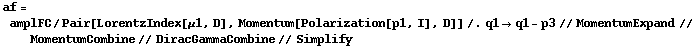 af = amplFC/Pair[LorentzIndex[μ1, D], Momentum[Polarization[p1, I], D]] /. q1 -> q1 - p3 // MomentumExpand // MomentumCombine // DiracGammaCombine // Simplify