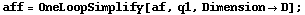 aff = OneLoopSimplify[af, q1, Dimension -> D] ;