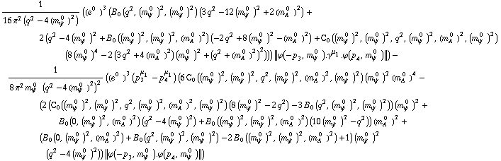 1/(16 π^2 (q^2 - 4 (m _ ψ^( 0  ))^2)) ((e^(0  ))^3 (B _ 0 (q^2, (m _ ψ^( 0  ))^2, (m _ ψ^( 0  ))^2) (3 q^2 - 12 (m _ ψ^( 0  ))^2 + 2 (m _ A^( 0  ))^2) + 2 (q^2 - 4 (m _ ψ^( 0  ))^2 + B _ 0 ((m _ ψ^( 0  ))^2, (m _ ψ^( 0  ))^2, (m _ A^( 0  ))^2) (-2 q^2 + 8 (m _ ψ^( 0  ))^2 - (m _ A^( 0  ))^2) + C _ 0  ( (m _ ψ^( 0  ))^2 ,  (m _ ψ^( 0  ))^2 ,  q^2 ,  (m _ ψ^( 0  ))^2 ,  (m _ A^( 0  ))^2 ,  (m _ ψ^( 0  ))^2 ) (8 (m _ ψ^( 0  ))^4 - 2 (3 q^2 + 4 (m _ A^( 0  ))^2) (m _ ψ^( 0  ))^2 + (q^2 + (m _ A^( 0  ))^2)^2))) {| ϕ  ( -p _ 3 ,  m _ ψ^( 0  ) ) . γ^μ _ 1 . ϕ  ( p _ 4 ,  m _ ψ^( 0  ) ) |}) - 1/(8 π^2 m _ ψ^( 0  ) (q^2 - 4 (m _ ψ^( 0  ))^2)^2) ((e^(0  ))^3 (p _ 3^μ _ 1 - p _ 4^μ _ 1) (6 C _ 0  ( (m _ ψ^( 0  ))^2 ,  (m _ ψ^( 0  ))^2 ,  q^2 ,  (m _ ψ^( 0  ))^2 ,  (m _ A^( 0  ))^2 ,  (m _ ψ^( 0  ))^2 ) (m _ ψ^( 0  ))^2 (m _ A^( 0  ))^4 - (2 (C _ 0  ( (m _ ψ^( 0  ))^2 ,  (m _ ψ^( 0  ))^2 ,  q^2 ,  (m _ ψ^( 0  ))^2 ,  (m _ A^( 0  ))^2 ,  (m _ ψ^( 0  ))^2 ) (8 (m _ ψ^( 0  ))^2 - 2 q^2) - 3 B _ 0 (q^2, (m _ ψ^( 0  ))^2, (m _ ψ^( 0  ))^2)) (m _ ψ^( 0  ))^2 + B _ 0 (0, (m _ ψ^( 0  ))^2, (m _ A^( 0  ))^2) (q^2 - 4 (m _ ψ^( 0  ))^2) + B _ 0 ((m _ ψ^( 0  ))^2, (m _ ψ^( 0  ))^2, (m _ A^( 0  ))^2) (10 (m _ ψ^( 0  ))^2 - q^2)) (m _ A^( 0  ))^2 + (B _ 0 (0, (m _ ψ^( 0  ))^2, (m _ A^( 0  ))^2) + B _ 0 (q^2, (m _ ψ^( 0  ))^2, (m _ ψ^( 0  ))^2) - 2 B _ 0 ((m _ ψ^( 0  ))^2, (m _ ψ^( 0  ))^2, (m _ A^( 0  ))^2) + 1) (m _ ψ^( 0  ))^2 (q^2 - 4 (m _ ψ^( 0  ))^2)) {| ϕ  ( -p _ 3 ,  m _ ψ^( 0  ) ) . ϕ  ( p _ 4 ,  m _ ψ^( 0  ) ) |})