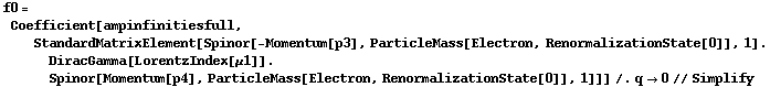 f0 = Coefficient[ampinfinitiesfull, StandardMatrixElement[Spinor[-Momentum[p3], ParticleMass[Electron, RenormalizationState[0]], 1] . DiracGamma[LorentzIndex[μ1]] . Spinor[Momentum[p4], ParticleMass[Electron, RenormalizationState[0]], 1]]] /. q -> 0 // Simplify