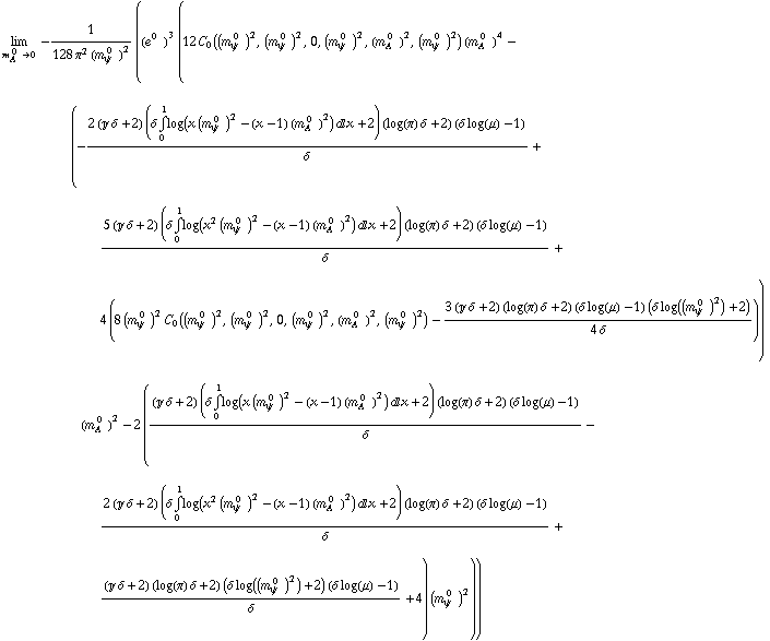 Underscript[lim, m _ A^( 0  ) -> 0] -1/(128 π^2 (m _ ψ^( 0  ))^2) ((e^(0  ))^3 (12 C _ 0((m _ ψ^( 0  ))^2, (m _ ψ^( 0  ))^2, 0, (m _ ψ^( 0  ))^2, (m _ A^( 0  ))^2, (m _ ψ^( 0  ))^2) (m _ A^( 0  ))^4 - (-(2 (J δ + 2) (δ Underoverscript[∫, 0, arg3] log(x (m _ ψ^( 0  ))^2 - (x - 1) (m _ A^( 0  ))^2) d x + 2) (log(π) δ + 2) (δ log(μ) - 1))/δ + (5 (J δ + 2) (δ Underoverscript[∫, 0, arg3] log(x^2 (m _ ψ^( 0  ))^2 - (x - 1) (m _ A^( 0  ))^2) d x + 2) (log(π) δ + 2) (δ log(μ) - 1))/δ + 4 (8 (m _ ψ^( 0  ))^2 C _ 0((m _ ψ^( 0  ))^2, (m _ ψ^( 0  ))^2, 0, (m _ ψ^( 0  ))^2, (m _ A^( 0  ))^2, (m _ ψ^( 0  ))^2) - (3 (J δ + 2) (log(π) δ + 2) (δ log(μ) - 1) (δ log((m _ ψ^( 0  ))^2) + 2))/(4 δ))) (m _ A^( 0  ))^2 - 2 (((J δ + 2) (δ Underoverscript[∫, 0, arg3] log(x (m _ ψ^( 0  ))^2 - (x - 1) (m _ A^( 0  ))^2) d x + 2) (log(π) δ + 2) (δ log(μ) - 1))/δ - (2 (J δ + 2) (δ Underoverscript[∫, 0, arg3] log(x^2 (m _ ψ^( 0  ))^2 - (x - 1) (m _ A^( 0  ))^2) d x + 2) (log(π) δ + 2) (δ log(μ) - 1))/δ + ((J δ + 2) (log(π) δ + 2) (δ log((m _ ψ^( 0  ))^2) + 2) (δ log(μ) - 1))/δ + 4) (m _ ψ^( 0  ))^2))