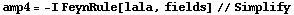 amp4 = -I FeynRule[lala, fields] // Simplify