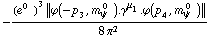 -((e^(0  ))^3 {| ϕ  ( -p _ 3 ,  m _ ψ^( 0  ) ) . γ^μ _ 1 . ϕ  ( p _ 4 ,  m _ ψ^( 0  ) ) |})/(8 π^2)