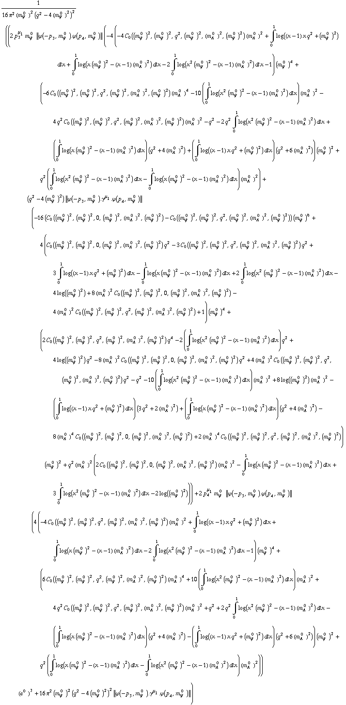 1/(16 π^2 (m _ ψ^( 0  ))^2 (q^2 - 4 (m _ ψ^( 0  ))^2)^2) ((2 p _ 3^μ _ 1 m _ ψ^( 0  ) {| ϕ  ( -p _ 3 ,  m _ ψ^( 0  ) ) . ϕ  ( p _ 4 ,  m _ ψ^( 0  ) ) |} (-4 (-4 C _ 0((m _ ψ^( 0  ))^2, (m _ ψ^( 0  ))^2, q^2, (m _ ψ^( 0  ))^2, (m _ A^( 0  ))^2, (m _ ψ^( 0  ))^2) (m _ A^( 0  ))^2 + Underoverscript[∫, 0, arg3] log((x - 1) x q^2 + (m _ ψ^( 0  ))^2) d x + Underoverscript[∫, 0, arg3] log(x (m _ ψ^( 0  ))^2 - (x - 1) (m _ A^( 0  ))^2) d x - 2 Underoverscript[∫, 0, arg3] log(x^2 (m _ ψ^( 0  ))^2 - (x - 1) (m _ A^( 0  ))^2) d x - 1) (m _ ψ^( 0  ))^4 + (-6 C _ 0((m _ ψ^( 0  ))^2, (m _ ψ^( 0  ))^2, q^2, (m _ ψ^( 0  ))^2, (m _ A^( 0  ))^2, (m _ ψ^( 0  ))^2) (m _ A^( 0  ))^4 - 10 (Underoverscript[∫, 0, arg3] log(x^2 (m _ ψ^( 0  ))^2 - (x - 1) (m _ A^( 0  ))^2) d x) (m _ A^( 0  ))^2 - 4 q^2 C _ 0((m _ ψ^( 0  ))^2, (m _ ψ^( 0  ))^2, q^2, (m _ ψ^( 0  ))^2, (m _ A^( 0  ))^2, (m _ ψ^( 0  ))^2) (m _ A^( 0  ))^2 - q^2 - 2 q^2 Underoverscript[∫, 0, arg3] log(x^2 (m _ ψ^( 0  ))^2 - (x - 1) (m _ A^( 0  ))^2) d x + (Underoverscript[∫, 0, arg3] log(x (m _ ψ^( 0  ))^2 - (x - 1) (m _ A^( 0  ))^2) d x) (q^2 + 4 (m _ A^( 0  ))^2) + (Underoverscript[∫, 0, arg3] log((x - 1) x q^2 + (m _ ψ^( 0  ))^2) d x) (q^2 + 6 (m _ A^( 0  ))^2)) (m _ ψ^( 0  ))^2 + q^2 (Underoverscript[∫, 0, arg3] log(x^2 (m _ ψ^( 0  ))^2 - (x - 1) (m _ A^( 0  ))^2) d x - Underoverscript[∫, 0, arg3] log(x (m _ ψ^( 0  ))^2 - (x - 1) (m _ A^( 0  ))^2) d x) (m _ A^( 0  ))^2) + (q^2 - 4 (m _ ψ^( 0  ))^2) {| ϕ  ( -p _ 3 ,  m _ ψ^( 0  ) ) . γ^μ _ 1 . ϕ  ( p _ 4 ,  m _ ψ^( 0  ) ) |} (-16 (C _ 0((m _ ψ^( 0  ))^2, (m _ ψ^( 0  ))^2, 0, (m _ ψ^( 0  ))^2, (m _ A^( 0  ))^2, (m _ ψ^( 0  ))^2) - C _ 0((m _ ψ^( 0  ))^2, (m _ ψ^( 0  ))^2, q^2, (m _ ψ^( 0  ))^2, (m _ A^( 0  ))^2, (m _ ψ^( 0  ))^2)) (m _ ψ^( 0  ))^6 + 4 (C _ 0((m _ ψ^( 0  ))^2, (m _ ψ^( 0  ))^2, 0, (m _ ψ^( 0  ))^2, (m _ A^( 0  ))^2, (m _ ψ^( 0  ))^2) q^2 - 3 C _ 0((m _ ψ^( 0  ))^2, (m _ ψ^( 0  ))^2, q^2, (m _ ψ^( 0  ))^2, (m _ A^( 0  ))^2, (m _ ψ^( 0  ))^2) q^2 + 3 Underoverscript[∫, 0, arg3] log((x - 1) x q^2 + (m _ ψ^( 0  ))^2) d x - Underoverscript[∫, 0, arg3] log(x (m _ ψ^( 0  ))^2 - (x - 1) (m _ A^( 0  ))^2) d x + 2 Underoverscript[∫, 0, arg3] log(x^2 (m _ ψ^( 0  ))^2 - (x - 1) (m _ A^( 0  ))^2) d x - 4 log((m _ ψ^( 0  ))^2) + 8 (m _ A^( 0  ))^2 C _ 0((m _ ψ^( 0  ))^2, (m _ ψ^( 0  ))^2, 0, (m _ ψ^( 0  ))^2, (m _ A^( 0  ))^2, (m _ ψ^( 0  ))^2) - 4 (m _ A^( 0  ))^2 C _ 0((m _ ψ^( 0  ))^2, (m _ ψ^( 0  ))^2, q^2, (m _ ψ^( 0  ))^2, (m _ A^( 0  ))^2, (m _ ψ^( 0  ))^2) + 1) (m _ ψ^( 0  ))^4 + (2 C _ 0((m _ ψ^( 0  ))^2, (m _ ψ^( 0  ))^2, q^2, (m _ ψ^( 0  ))^2, (m _ A^( 0  ))^2, (m _ ψ^( 0  ))^2) q^4 - 2 (Underoverscript[∫, 0, arg3] log(x^2 (m _ ψ^( 0  ))^2 - (x - 1) (m _ A^( 0  ))^2) d x) q^2 + 4 log((m _ ψ^( 0  ))^2) q^2 - 8 (m _ A^( 0  ))^2 C _ 0((m _ ψ^( 0  ))^2, (m _ ψ^( 0  ))^2, 0, (m _ ψ^( 0  ))^2, (m _ A^( 0  ))^2, (m _ ψ^( 0  ))^2) q^2 + 4 (m _ A^( 0  ))^2 C _ 0((m _ ψ^( 0  ))^2, (m _ ψ^( 0  ))^2, q^2, (m _ ψ^( 0  ))^2, (m _ A^( 0  ))^2, (m _ ψ^( 0  ))^2) q^2 - q^2 - 10 (Underoverscript[∫, 0, arg3] log(x^2 (m _ ψ^( 0  ))^2 - (x - 1) (m _ A^( 0  ))^2) d x) (m _ A^( 0  ))^2 + 8 log((m _ ψ^( 0  ))^2) (m _ A^( 0  ))^2 - (Underoverscript[∫, 0, arg3] log((x - 1) x q^2 + (m _ ψ^( 0  ))^2) d x) (3 q^2 + 2 (m _ A^( 0  ))^2) + (Underoverscript[∫, 0, arg3] log(x (m _ ψ^( 0  ))^2 - (x - 1) (m _ A^( 0  ))^2) d x) (q^2 + 4 (m _ A^( 0  ))^2) - 8 (m _ A^( 0  ))^4 C _ 0((m _ ψ^( 0  ))^2, (m _ ψ^( 0  ))^2, 0, (m _ ψ^( 0  ))^2, (m _ A^( 0  ))^2, (m _ ψ^( 0  ))^2) + 2 (m _ A^( 0  ))^4 C _ 0((m _ ψ^( 0  ))^2, (m _ ψ^( 0  ))^2, q^2, (m _ ψ^( 0  ))^2, (m _ A^( 0  ))^2, (m _ ψ^( 0  ))^2)) (m _ ψ^( 0  ))^2 + q^2 (m _ A^( 0  ))^2 (2 C _ 0((m _ ψ^( 0  ))^2, (m _ ψ^( 0  ))^2, 0, (m _ ψ^( 0  ))^2, (m _ A^( 0  ))^2, (m _ ψ^( 0  ))^2) (m _ A^( 0  ))^2 - Underoverscript[∫, 0, arg3] log(x (m _ ψ^( 0  ))^2 - (x - 1) (m _ A^( 0  ))^2) d x + 3 Underoverscript[∫, 0, arg3] log(x^2 (m _ ψ^( 0  ))^2 - (x - 1) (m _ A^( 0  ))^2) d x - 2 log((m _ ψ^( 0  ))^2))) + 2 p _ 4^μ _ 1 m _ ψ^( 0  ) {| ϕ  ( -p _ 3 ,  m _ ψ^( 0  ) ) . ϕ  ( p _ 4 ,  m _ ψ^( 0  ) ) |} (4 (-4 C _ 0((m _ ψ^( 0  ))^2, (m _ ψ^( 0  ))^2, q^2, (m _ ψ^( 0  ))^2, (m _ A^( 0  ))^2, (m _ ψ^( 0  ))^2) (m _ A^( 0  ))^2 + Underoverscript[∫, 0, arg3] log((x - 1) x q^2 + (m _ ψ^( 0  ))^2) d x + Underoverscript[∫, 0, arg3] log(x (m _ ψ^( 0  ))^2 - (x - 1) (m _ A^( 0  ))^2) d x - 2 Underoverscript[∫, 0, arg3] log(x^2 (m _ ψ^( 0  ))^2 - (x - 1) (m _ A^( 0  ))^2) d x - 1) (m _ ψ^( 0  ))^4 + (6 C _ 0((m _ ψ^( 0  ))^2, (m _ ψ^( 0  ))^2, q^2, (m _ ψ^( 0  ))^2, (m _ A^( 0  ))^2, (m _ ψ^( 0  ))^2) (m _ A^( 0  ))^4 + 10 (Underoverscript[∫, 0, arg3] log(x^2 (m _ ψ^( 0  ))^2 - (x - 1) (m _ A^( 0  ))^2) d x) (m _ A^( 0  ))^2 + 4 q^2 C _ 0((m _ ψ^( 0  ))^2, (m _ ψ^( 0  ))^2, q^2, (m _ ψ^( 0  ))^2, (m _ A^( 0  ))^2, (m _ ψ^( 0  ))^2) (m _ A^( 0  ))^2 + q^2 + 2 q^2 Underoverscript[∫, 0, arg3] log(x^2 (m _ ψ^( 0  ))^2 - (x - 1) (m _ A^( 0  ))^2) d x - (Underoverscript[∫, 0, arg3] log(x (m _ ψ^( 0  ))^2 - (x - 1) (m _ A^( 0  ))^2) d x) (q^2 + 4 (m _ A^( 0  ))^2) - (Underoverscript[∫, 0, arg3] log((x - 1) x q^2 + (m _ ψ^( 0  ))^2) d x) (q^2 + 6 (m _ A^( 0  ))^2)) (m _ ψ^( 0  ))^2 + q^2 (Underoverscript[∫, 0, arg3] log(x (m _ ψ^( 0  ))^2 - (x - 1) (m _ A^( 0  ))^2) d x - Underoverscript[∫, 0, arg3] log(x^2 (m _ ψ^( 0  ))^2 - (x - 1) (m _ A^( 0  ))^2) d x) (m _ A^( 0  ))^2)) (e^(0  ))^3 + 16 π^2 (m _ ψ^( 0  ))^2 (q^2 - 4 (m _ ψ^( 0  ))^2)^2 {| ϕ  ( -p _ 3 ,  m _ ψ^( 0  ) ) . γ^μ _ 1 . ϕ  ( p _ 4 ,  m _ ψ^( 0  ) ) |})