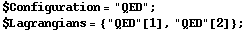 $Configuration = "QED" ; $Lagrangians = {"QED"[1], "QED"[2]} ; 