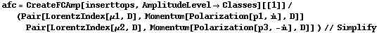 afc = CreateFCAmp[inserttops, AmplitudeLevel -> Classes][[1]]/(Pair[LorentzIndex[μ1, D], Momentum[Polarization[p1, i], D]] Pair[LorentzIndex[μ2, D], Momentum[Polarization[p3, -i], D]] ) // Simplify