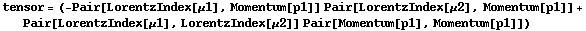 tensor = (-Pair[LorentzIndex[μ1], Momentum[p1]] Pair[LorentzIndex[μ2], Momentum[p1]] + Pair[LorentzIndex[μ1], LorentzIndex[μ2]] Pair[Momentum[p1], Momentum[p1]])