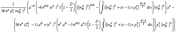 1/(36 π^4 p _ 1^2 (m _ ψ^( 0  ))^2) (μ^(-D) (-6 π^(D/2) (e^(0  ))^2 Γ(2 - D/2) (((m _ ψ^( 0  ))^2)^(D/2) - (Underoverscript[∫, 0, arg3] ((m _ ψ^( 0  ))^2 + (x - 1) x p _ 1^2)^(D - 4)/2 d x) (m _ ψ^( 0  ))^4) μ^4 - (36 π^4 (Z _ 3^(0  ) - 1) μ^D + (e^(0  ))^2 (π^2 μ^D - 3 π^(D/2) μ^4 Γ(2 - D/2) Underoverscript[∫, 0, arg3] ((m _ ψ^( 0  ))^2 + (x - 1) x p _ 1^2)^(D - 4)/2 d x)) p _ 1^2 (m _ ψ^( 0  ))^2))