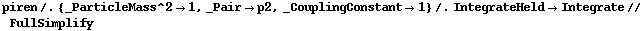 piren /. {_ParticleMass^2 -> 1, _Pair -> p2, _CouplingConstant -> 1} /. IntegrateHeld -> Integrate // FullSimplify