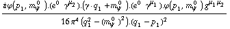 (i ϕ  ( p _ 1 ,  m _ ψ^( 0  ) ) . (e^(0  ) γ^μ _ 2) . (γ  ·  q _ 1 + m _ ψ^( 0  )) . (e^(0  ) γ^μ _ 1) . ϕ  ( p _ 1 ,  m _ ψ^( 0  ) ) g^(μ _ 1  μ _ 2))/(16 π^4 (q _ 1^2 - (m _ ψ^( 0  ))^2) . (q _ 1 - p _ 1)^2)