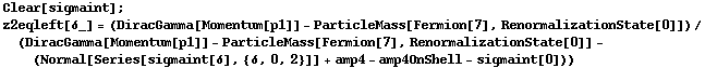 Clear[sigmaint] ; z2eqleft[δ_] = (DiracGamma[Momentum[p1]] - ParticleMass[Fermion[7], RenormalizationState[0]])/(DiracGamma[Momentum[p1]] - ParticleMass[Fermion[7], RenormalizationState[0]] - (Normal[Series[sigmaint[δ], {δ, 0, 2}]] + amp4 - amp4OnShell - sigmaint[0]))