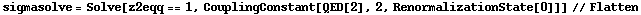 sigmasolve = Solve[z2eqq == 1, CouplingConstant[QED[2], 2, RenormalizationState[0]]] // Flatten