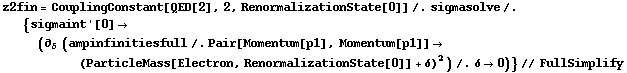 z2fin = CouplingConstant[QED[2], 2, RenormalizationState[0]] /. sigmasolve /. {sigmaint '[0] -> (∂ _ δ (ampinfinitiesfull /. Pair[Momentum[p1], Momentum[p1]] -> (ParticleMass[Electron, RenormalizationState[0]] + δ)^2) /. δ -> 0)} // FullSimplify