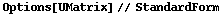 Options[UMatrix] // StandardForm