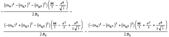 -(((m _ π^(ó ))^2 - (m _ K^+^(ó ))^2 - (m _ K^0^(ó ))^2) (÷¬öé/3 - σ^8/3^(1/2)))/(2 !, _ 0^( )) - ((-(m _ π^(ó ))^2 + (m _ K^+^(ó ))^2 - (m _ K^0^(ó ))^2) (÷¬öé/3 - σ^3/2 + σ^8/(2 3^(1/2))))/(2 !, _ 0^( )) - ((-(m _ π^(ó ))^2 - (m _ K^+^(ó ))^2 + (m _ K^0^(ó ))^2) (÷¬öé/3 + σ^3/2 + σ^8/(2 3^(1/2))))/(2 !, _ 0^( ))